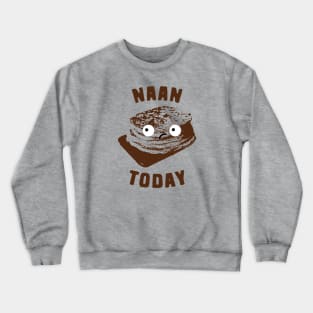 Naan Today Crewneck Sweatshirt